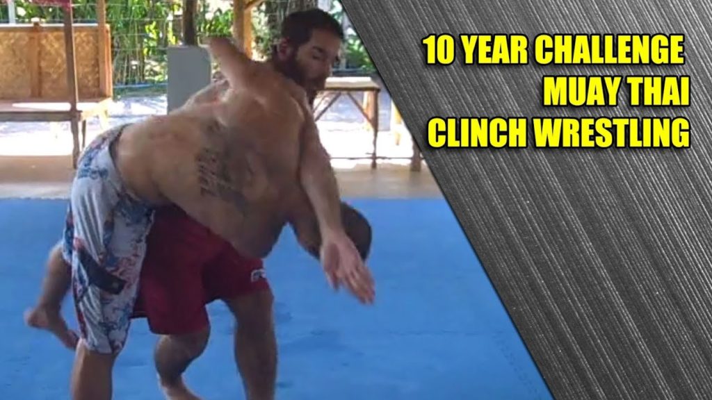 10 Year Challenge: Muay Thai Clinch Wrestling