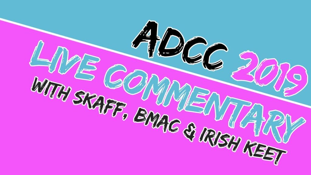 ADCC 2019 - Live Analysis, Commentary - bmac, skaff, Irish Keet