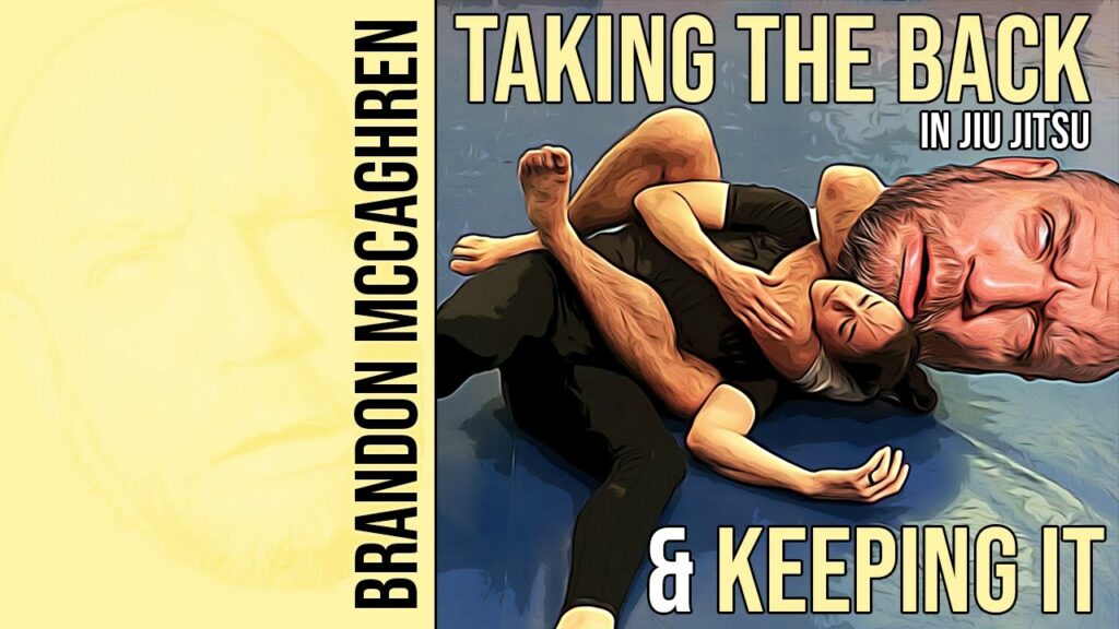 Attacking the Back and Maintaining Position in Brazilian Jiu Jitsu - Brandon Mccaghren