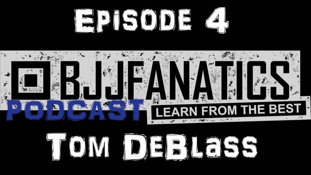 BJJ Fanatics Podcast - Episode 4 - Tom DeBlass
