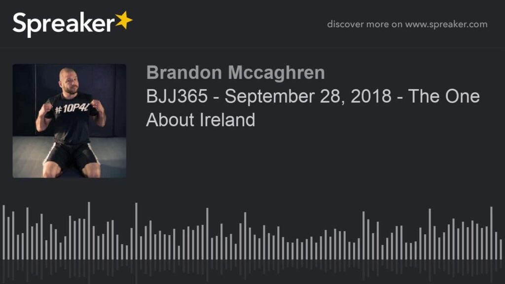 BJJ365 - September 28, 2018 - The One About Ireland