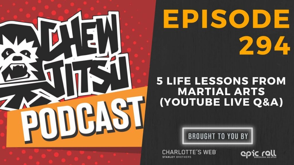 Chewjitsu Podcast #294 - 5 Life Lessons From Martial Arts (Youtube Live Q&A)