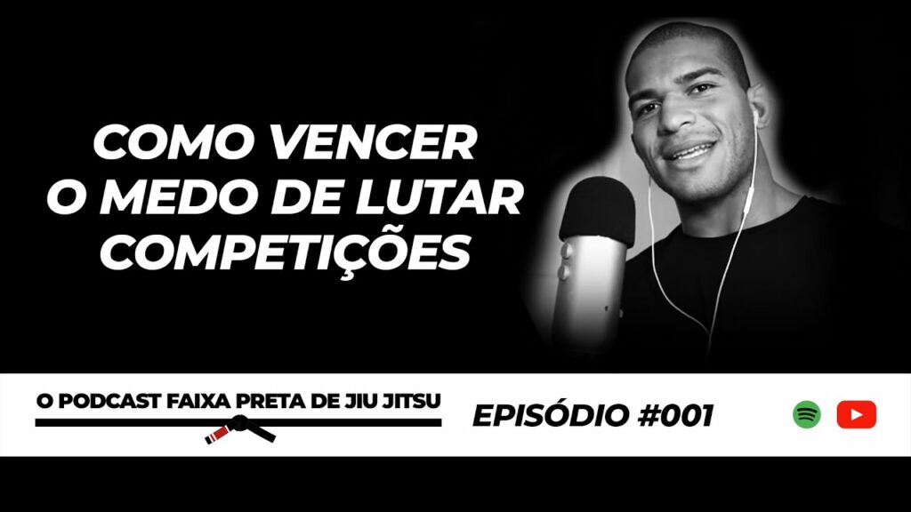 Como vencer o medo de lutar competições | Podcast Faixa Preta de Jiu Jitsu | Episódio #001