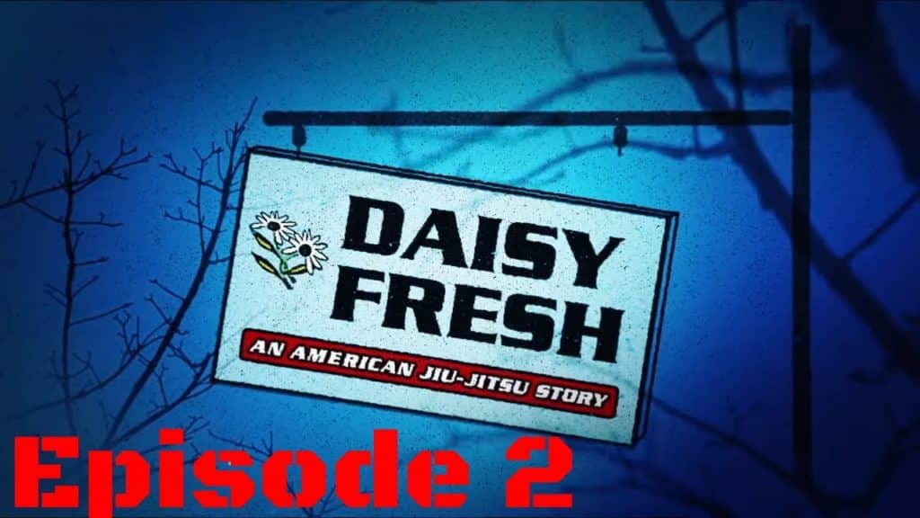Daisy Fresh: An American Jiu-Jitsu Story (Episode 2)