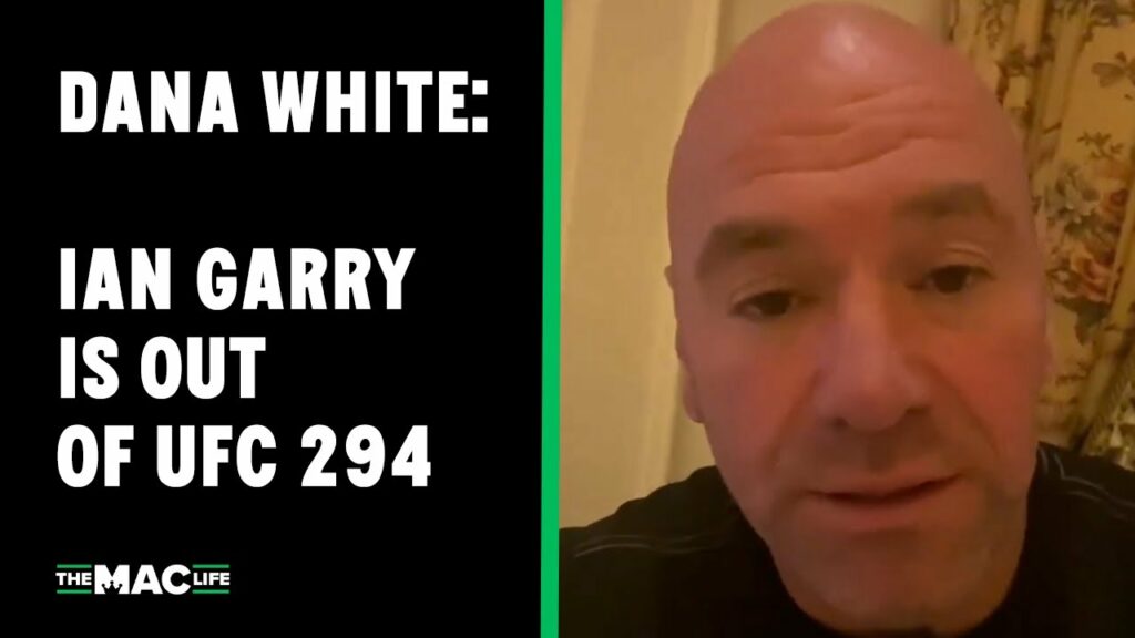 Dana White: 'Ian Garry is OUT of UFC 296’