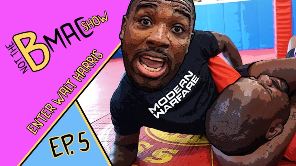 ENTER WALT HARRIS - not the bmac show - Episode 5 - BJJ VLOG