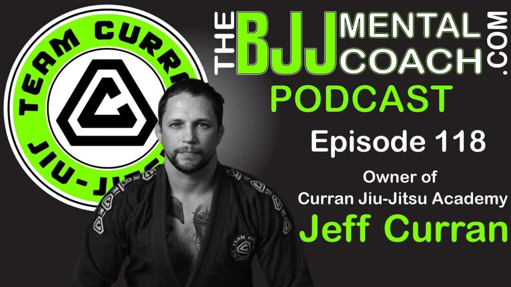 EP 118 - Jeff Curran | Owner of Curran Jiu-Jitsu Academy