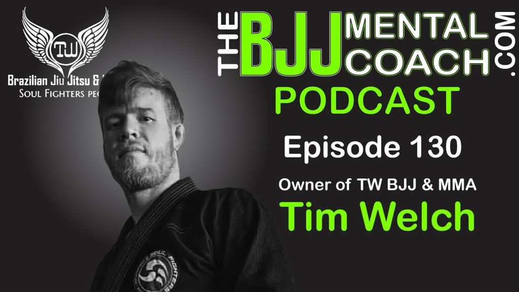 EP 130 Tim Welch | Owner of TW BJJ & MMA