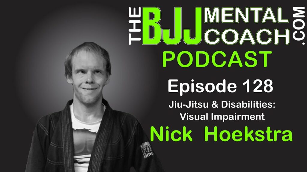 EP#129 Nick Hoekstra | Jiu-Jitsu & Disabilities: Visual Impairment