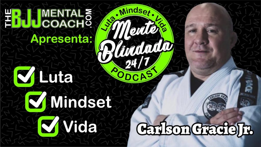 EP#27 - Mente Blindada 24/7 com Carlson Gracie Jr.