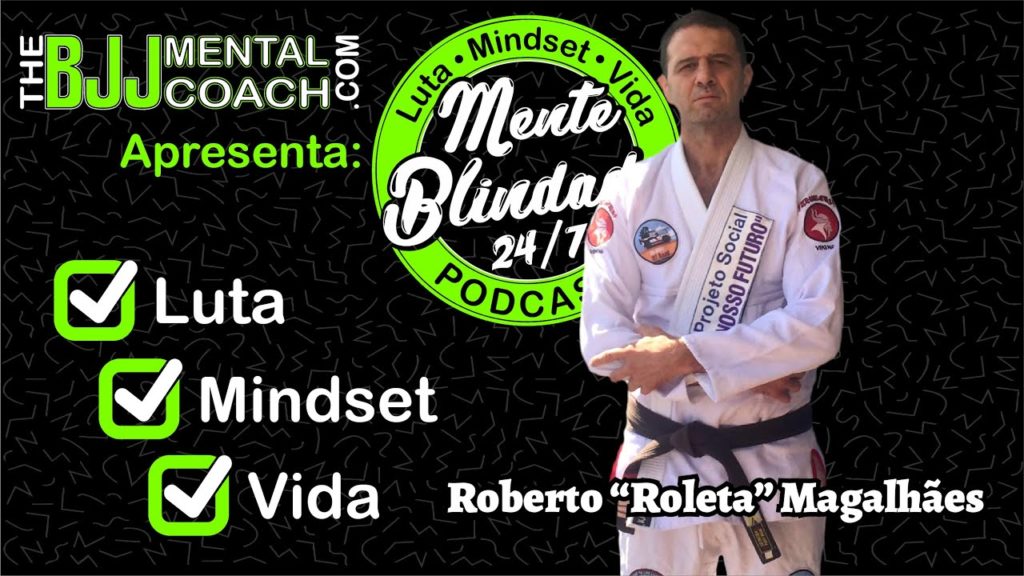 EP#38 Mente Blindada com Roberto "Roleta" | Hall da Fama da IBJJF  & Faixa Preta Sexto Grau