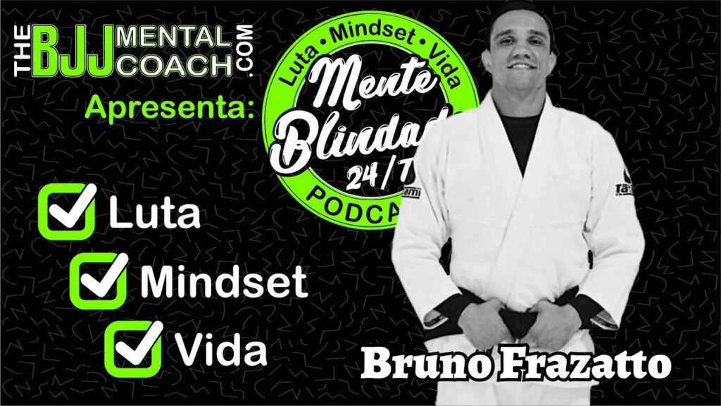 EP#47 Mente Blindada com Bruno Frazatto | Faixa Preta quarto grau & Campeão Mundial