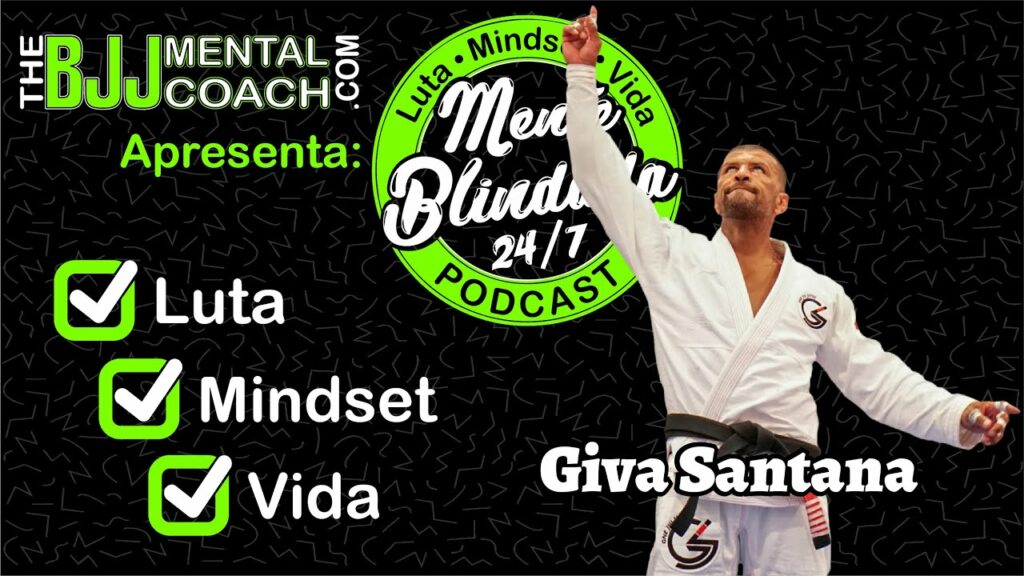 EP#52 Mente Blindada com Giva Santana | Faixa preta Quinto Grau e Campeão Mundial Master Gi & No-Gi