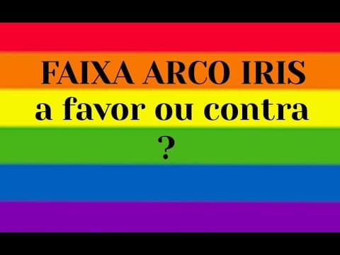 FAIXA ARCO IRIS A FAVOR OU CONTRA ?