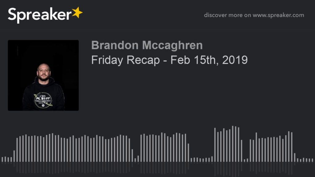 Friday Recap - Feb 15th, 2019