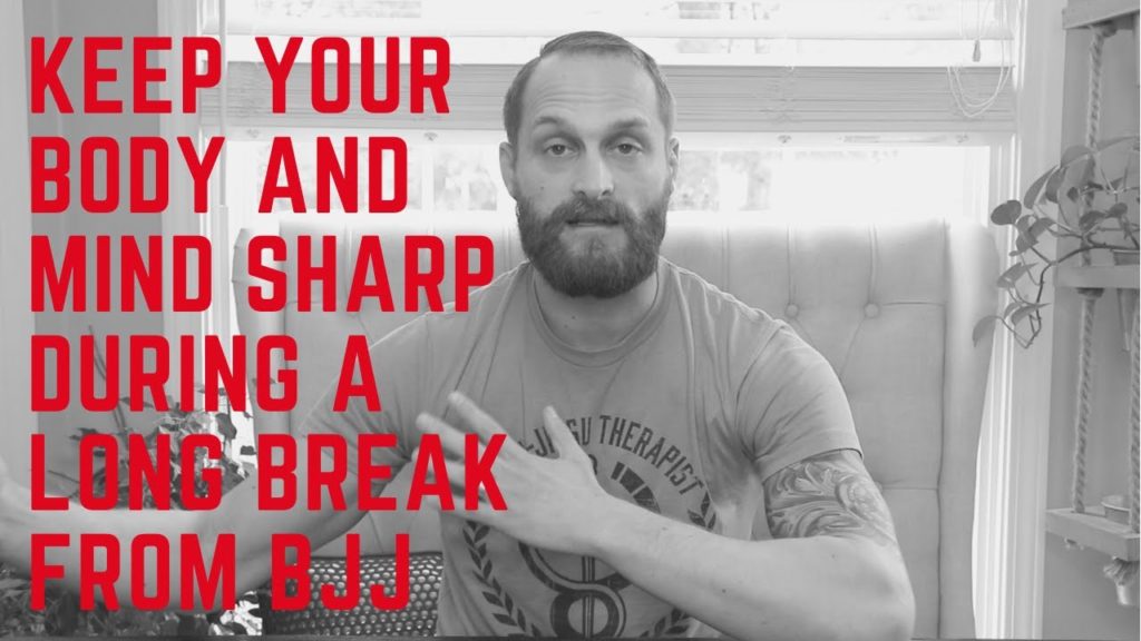 Keep Your Body and Mind Sharp During A Long Break From BJJ