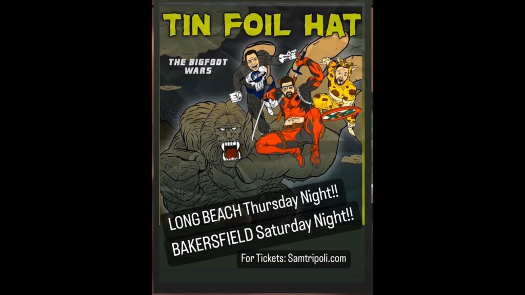 LONG BEACH/BAKERSFIELD this Thursday & Saturday!! Tin Foil Hat Comedy w/Sam Tripoli,Eddie Bravo & XG