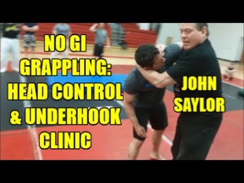 NO GI GRAPPLING HEAD CONTROL AND UNDERHOOK CLINIC WITH JOHN SAYLOR