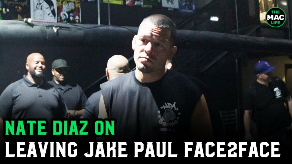 Nate Diaz on leaving Jake Paul Face 2 Face: "I came back and you f***'s were gone"