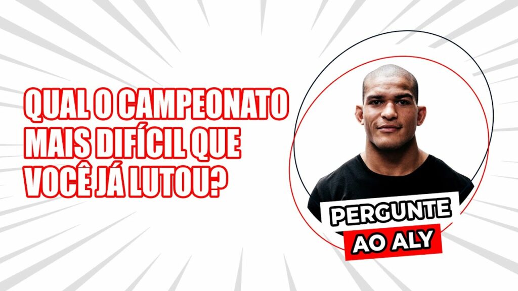 Pergunte ao Aly: Qual o campeonato mais difícil que você já lutou?