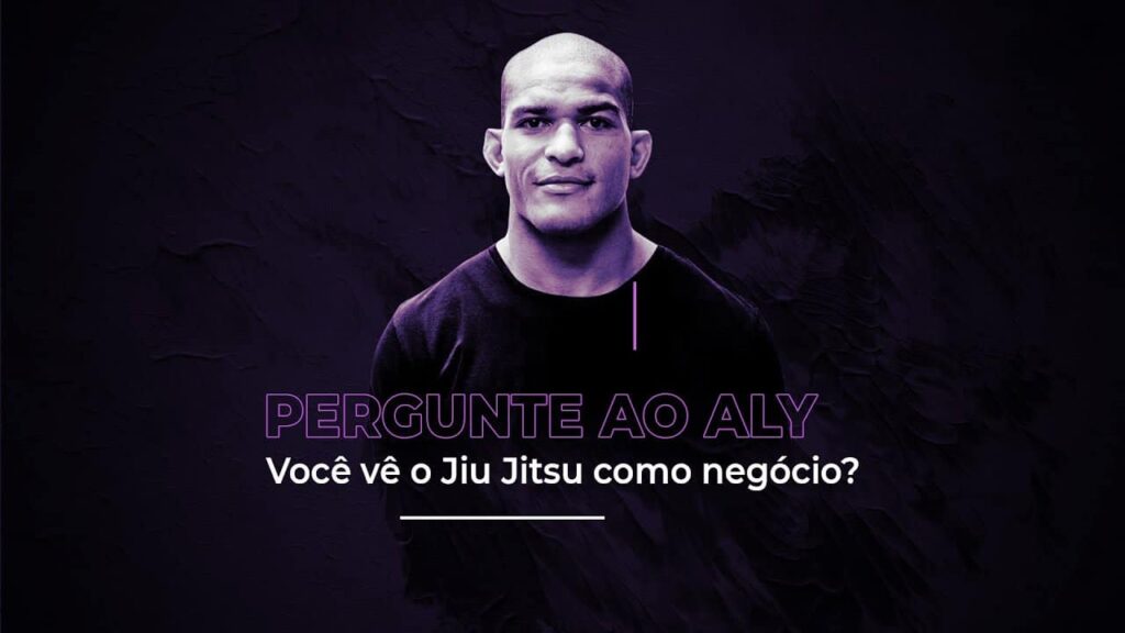 Pergunte ao Aly: Você vê o Jiu Jitsu como negócio?