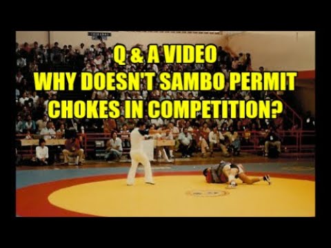Q & A VIDEO WHY DOESN'T SAMBO PERMIT CHOKES IN COMPETITION?