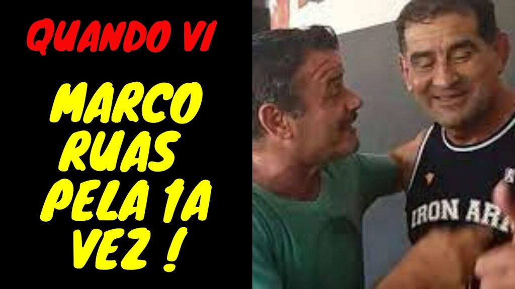 QUANDO VI MARCO RUAS,PELA 1a VEZ   !