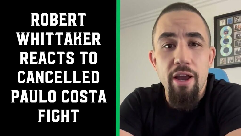 Robert Whittaker: "The Paulo Costa fight has fallen apart. I'm upset."