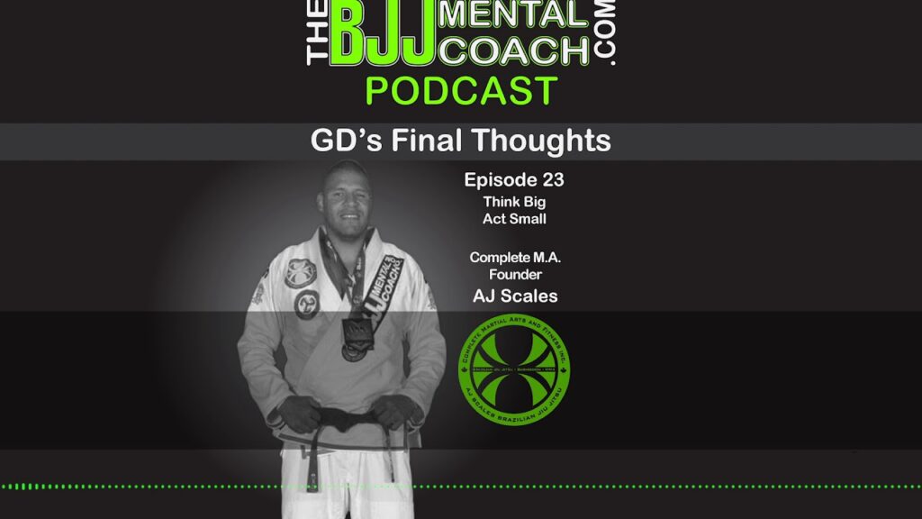 TBJJMC Podcast Episode 23 FT: Think Big Act Small | Complete M.A. Founder AJ Scales