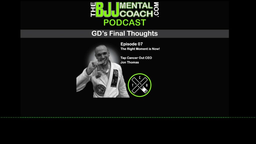TBJJMC Podcast Episode 7 Final Thoughts: | Tap Cancer Out CEO Jon Thomas