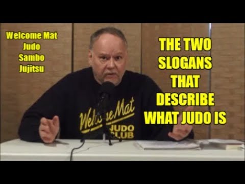THE TWO SLOGANS THAT DESCRIBE WHAT JUDO IS