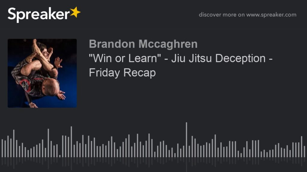 "Win or Learn" - Jiu Jitsu Deception - Friday Recap
